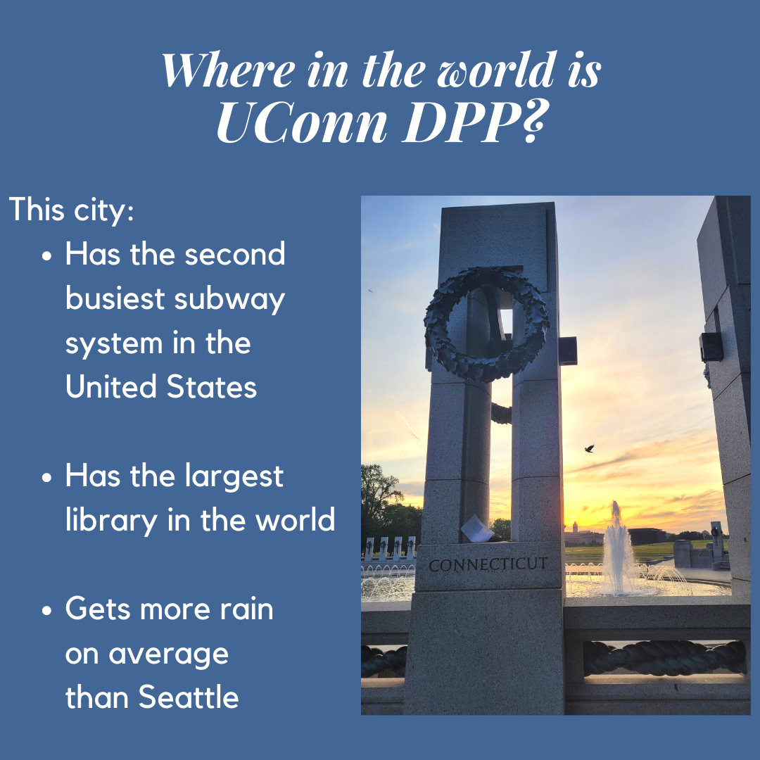 Monument with Connecticut written on it, Where in the world is UConn DPP?This city: • Has the second busiest subway system in the United States • Has the largest library in the world • Gets more rain on average than Seattle